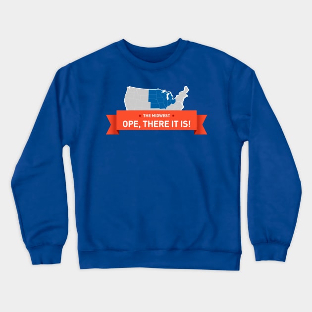 The Midwest: Ope, There it Is! Crewneck Sweatshirt by ope-store